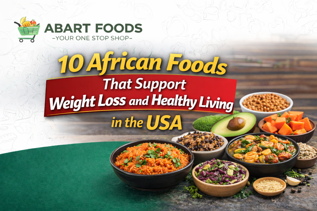 10 African foods that supports weight loss and healthy living in the USA